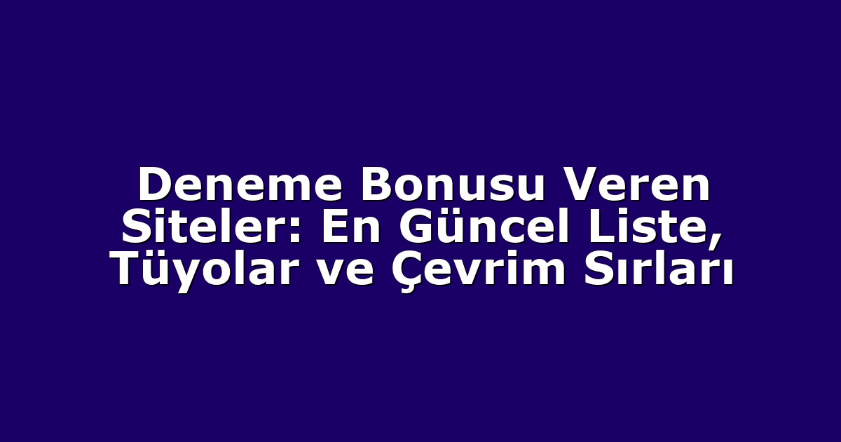 Deneme Bonusu - Anasayfa 4 Deneme Bonusu Veren Siteler: En Güncel Liste, Tüyolar ve Çevrim Sırları
